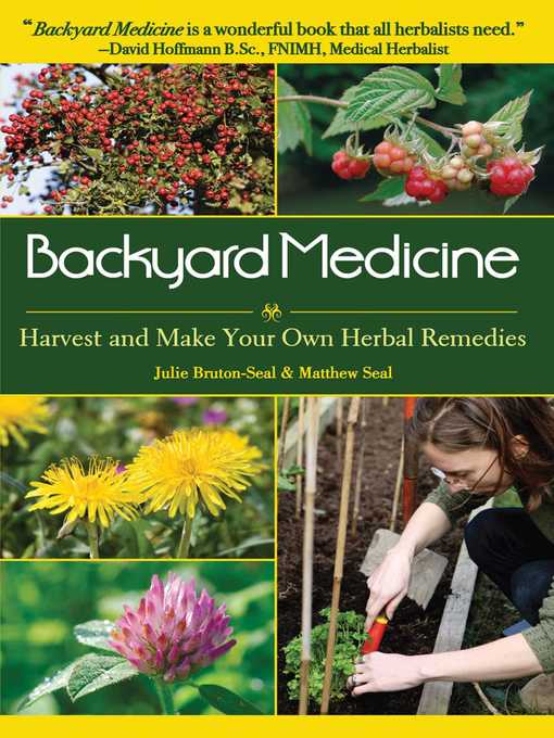 Title details for Backyard Medicine: Harvest and Make Your Own Herbal Remedies by Julie Bruton-Seal - Available